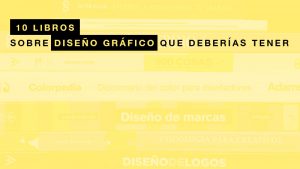 10 Libros sobre diseño gráfico que deberías tener